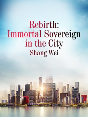 Rebirth: Immortal Sovereign in the City, Volume 8 by Shang Wei